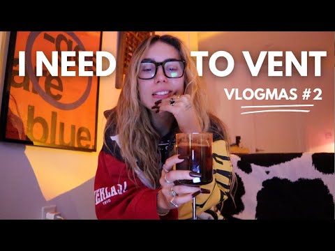 I need to vent | Vlogmas #2