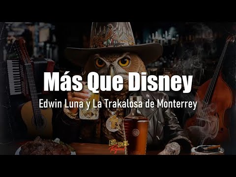 Más Que Disney - Edwin Luna y La Trakalosa de Monterrey (Letra/Lyrics)