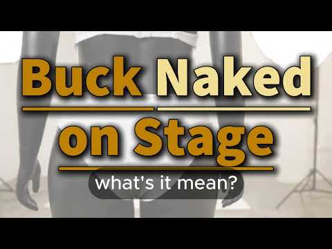 What does Buck Naked on Stage mean | Buck Naked on Stage meaning explained