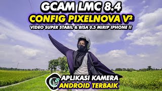 KAMERA ANDROID RASA IPHONE‼️Gcam Lmc 8.4 Config Pixelnova V2 Hasil foto & videonya luar biasa 
