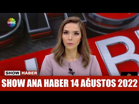 Show Ana Haber 14 Ağustos 2022