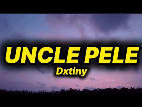 Dxtiny - Uncle Pele (lyrics)