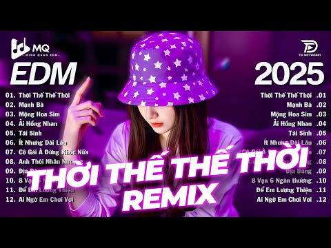 Thời Thế Thế Thời Remix | BXH Nhạc Trẻ Remix Hay Nhất | Top 15 Bản EDM TikTok Hot Trend 2025