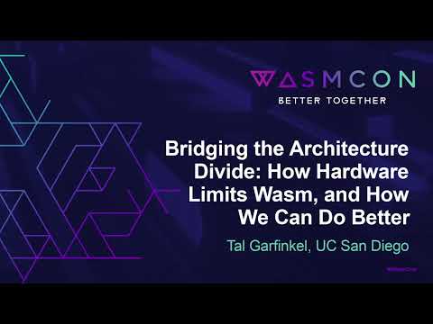 Bridging the Architecture Divide: How Hardware Limits Wasm, and How We Can Do Better - Tal Garfinkel