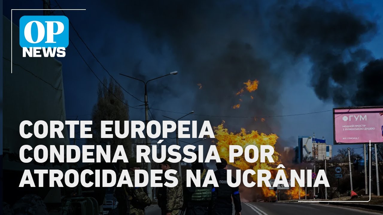 Corte Europeia condena Rússia por violar direito internacional na Ucrânia | O POVO News