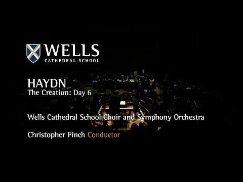 The Creation: Day 6 - Haydn | Wells Cathedral School Choir and Symphony Orchestra