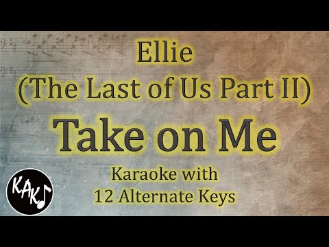 Take on Me Karaoke – Ellie ( The Last of Us Part 2 ) Instrumental Lower Higher Male Key Version