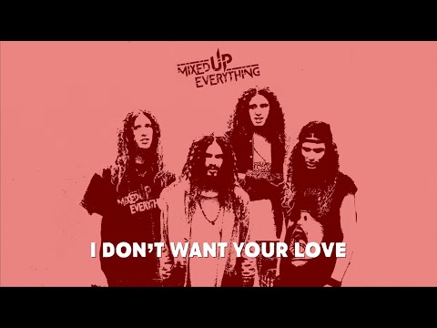 MIXED UP EVERYTHING - I Don't Want Your Love (Official Lyric Video)