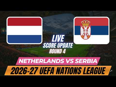Netherlands Vs Serbia | Round 4 | 2026–27 UEFA Nations League | Live Score Update