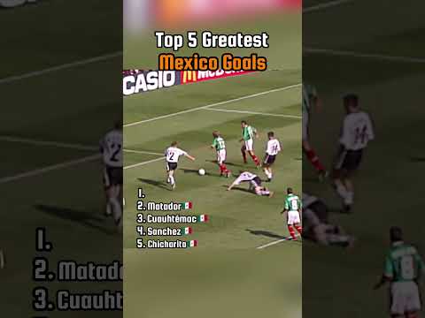 Top 5 Mexico Goals That Shook the World 🇲🇽⚽🙌🏼