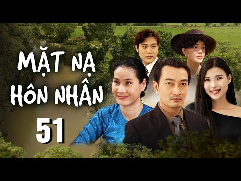 Phim Hay 2024 | MẶT NẠ HÔN NHÂN - Tập 51 | Phim Tình Cảm Việt Nam Cực Hay