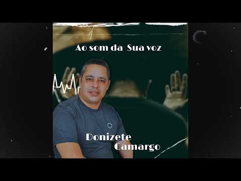 AO SOM DA SUA VOZ/ DONIZETE CAMARGO