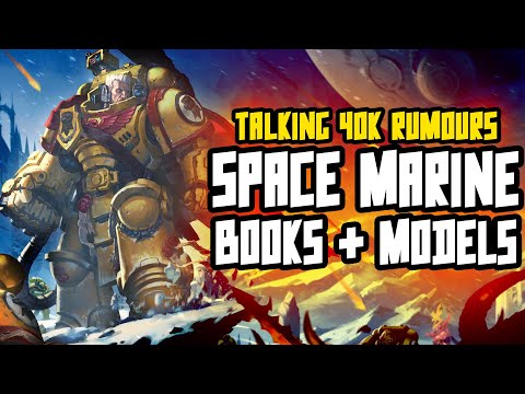 Talking 40K Rumours - SPACE MARINE Models + Books