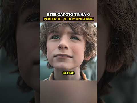 esse Garoto tinha o poder de <strong>ver</strong> monstros