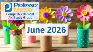 Professor Messer's A+ 220-1201 Study Group - June 2026