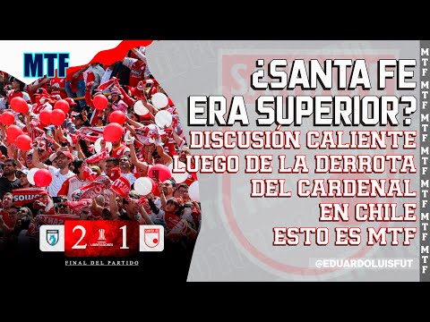 ¿SANTA FE ERA SUPERIOR? DISCUSIÓN CALIENTE LUEGO DE LA DERROTA DEL CARDENAL EN CHILE. ESTO ES MTF.