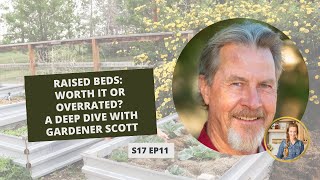 S17: E11: Raised Beds: Worth It or Overrated? A Deep Dive with Gardener Scott