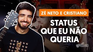 Status Que Eu Não Queria - Zé Neto e Cristiano - Cifra Club
