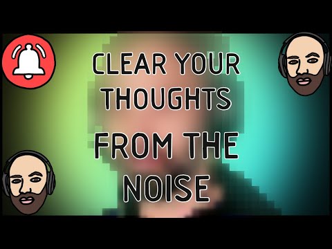 Clearing your thoughts from the noise in your head