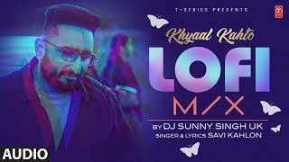 KHYAAL KAHTO LOFI | SAVI KAHLON | DJ SUNNY SINGH UK | Latest Punjabi Songs 2025
