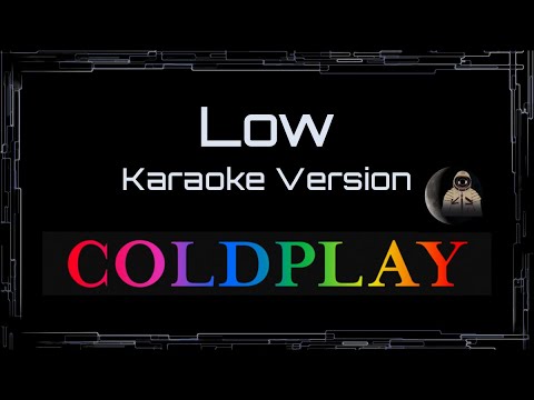 Coldplay • Low (CC Karaoke / Instrumental)