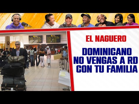 DOMINICANO que venga cada quien por su cuenta a RD - El Naguero