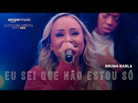 Amazon Music Original Apresenta Bruna Karla - Eu Sei Que Não Estou Só
