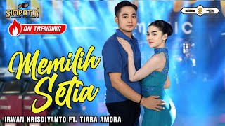 MEMILIH SETIA - IRWAN KRISDIYANTO FT TIARA AMORA - SIMPATIK MUSIC