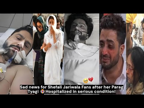 Sad news for Shefali Jariwala Fans after her Parag Tyagi 😭Hospitalized in serious condition!