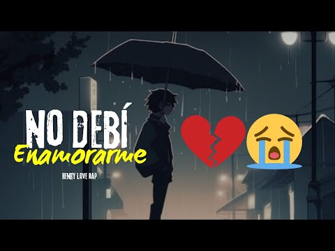 La Canción más Triste Del Mundo💔No Debi Enamorarte De Ti😔Henry Love Rap Ft Lmg La Melodia