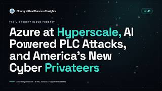 Azure at Hyperscale, AI Powered PLC Attacks, and America's New Cyber Privateers