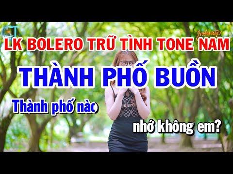 Liên Khúc Bolero Trữ Tình Tone Nam – Thành Phố Buồn – Đồi Thông Hai Mộ