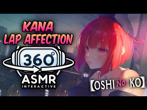 Kana Lap Affection~ [360º VR SOUND ASMR] | Oshi No Ko (4K)