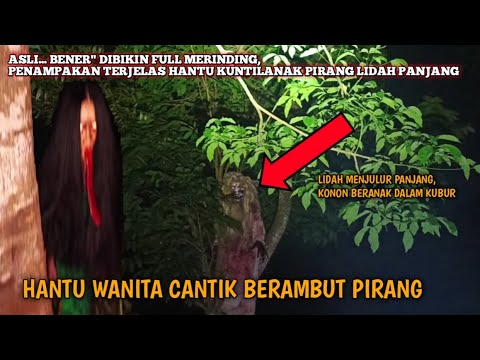 ASLI.. BENER" DIBIKIN FULL MERINDING, PENAMPAKAN TERJELAS HANTU WANITA PIRANG LIDAH MENJULUR PANJANG