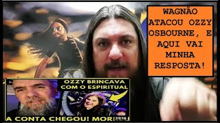 OZZY OSBOURNE ATACADO POR WAGNÃO - ESSE É MEU VÍDEO RESPOSTA A VOCÊ! 