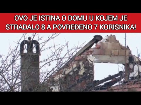 OVO JE ISTINA O DOMU U KOJEM JE STRADALO 8,  A POVREĐENO 7 KORISNIKA!