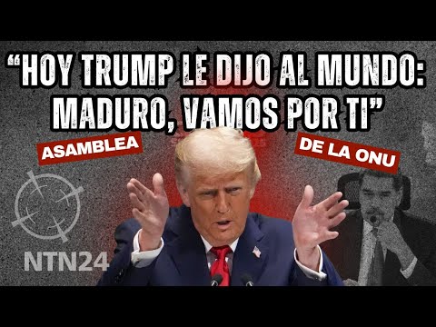 "Hoy Trump le dijo al mundo: Maduro, vamos por ti": analista sobre discurso de Trump en la ONU