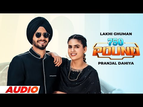 750 Pound (Audio) | Lakhi Ghuman Ft. Pranjal Dahiya | Vicky Dhaliwal | Latest Punjabi Songs 2025