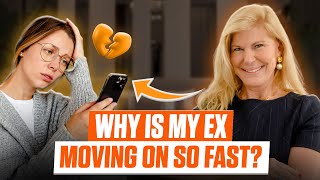 Why is my ex moving on so fast?