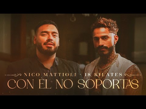 Nico Mattioli, 18 Kilates - Con &#201;l No Soport&#225;s (Video Oficial)