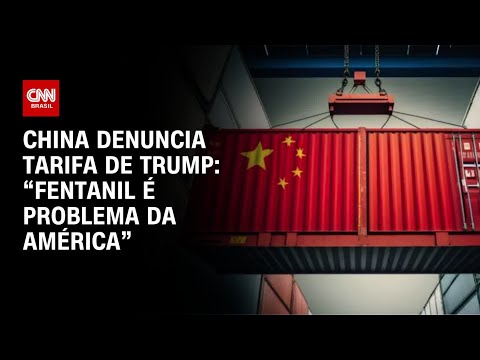 China denuncia tarifa de Trump: “Fentanil é problema da América” | AGORA CNN