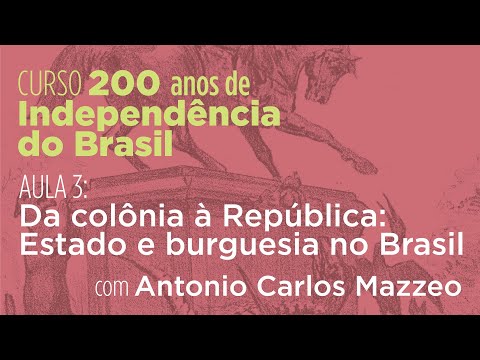 200 anos de Independência do Brasil | Aula #3: Da colônia à República, com Antonio Carlos Mazzeo