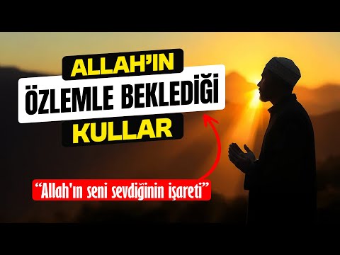 Allah bu kullarını Özlemle bekler! İşaretler çok açık!