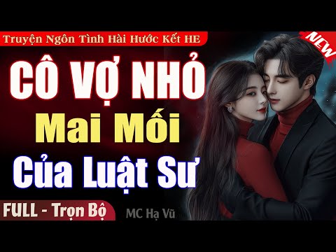 Truyện Ngắn Hay: Cô Vợ Nhỏ Mai Mối Của Luật Sư FULL | Truyện Ngôn Tình Độc Quyền Hay Đặc Sắc