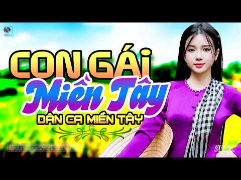Con Gái Miền Tây - LK Dân Ca Miền Tây 2026, Nhạc Trữ Tình Quê Hương Chọn Lọc - Dân Ca Miền Tây