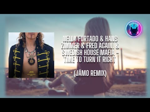 Nelly Furtado & Hans Zimmer & Fred again. & Swedish House Mafia - Time To Turn It Right (JÄMO Remix)