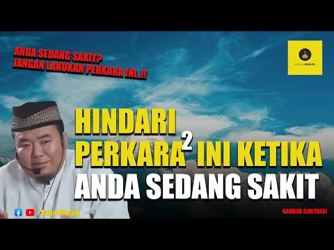 Inilah Perkara yang Harus Dihindari Ketika Sedang Sakit - Ustadz Abu Humaiorh