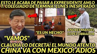 ESTO LE ACABA DE PASAR A AMLO! T.COLEGIADO SENTENCIA CHINA VA CON MEXICO GIRO INESPERADO LUNES HOY