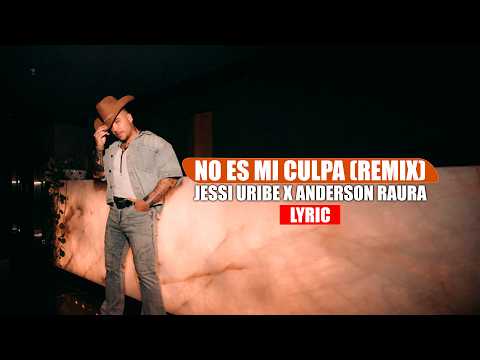 No Es Mi Culpa (Remix) - Jessi Uribe X Anderson Raura | Video con Letra