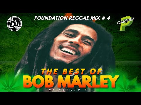 Foundation Reggae Pt 4: The Best Of Bob Marley Mix-DJ Carver P